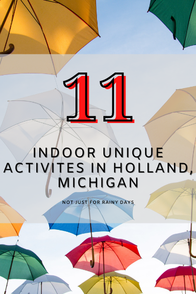 11 Indoor Unique Activities In Holland, Michigan. Not Just For Rainy Days!